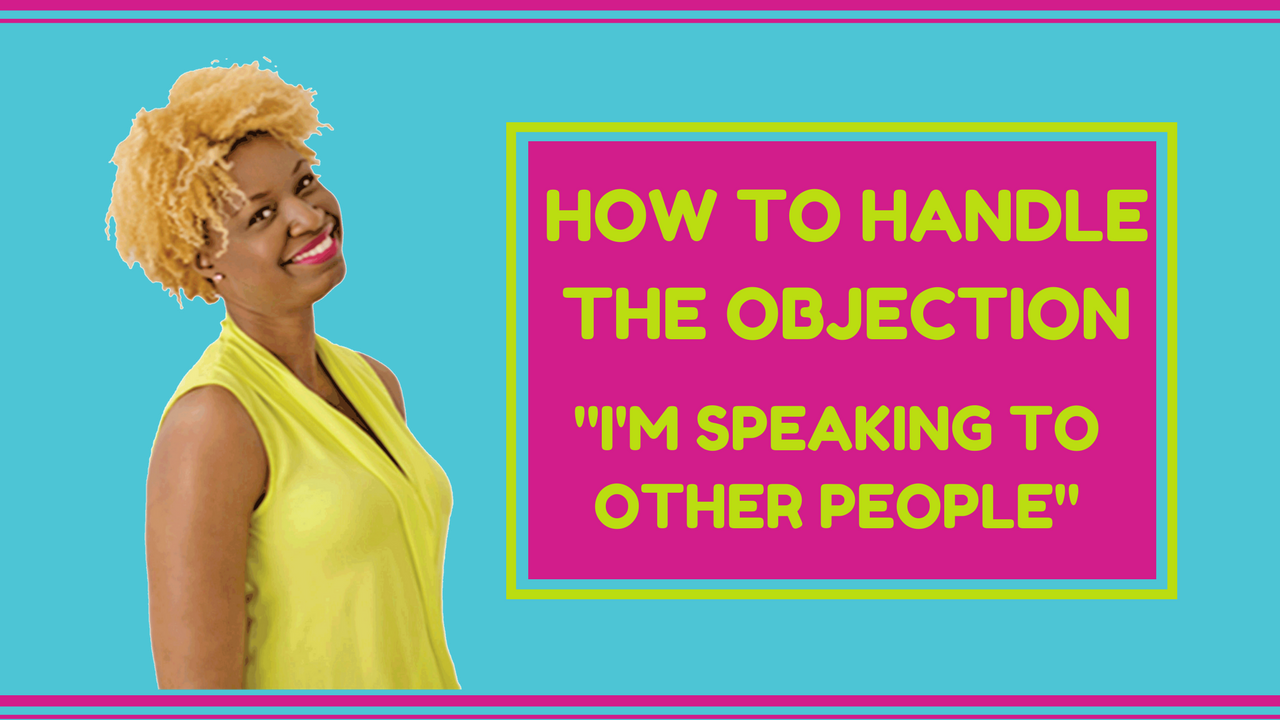 How to handle the objection 'I need to speak to other people'